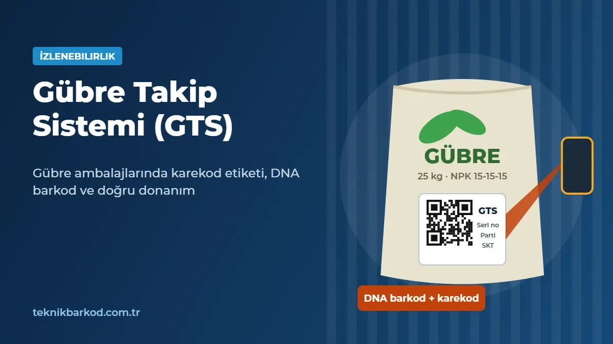 Gübre Takip Sistemi (GTS): Karekod, DNA Barkod ve Etiket Rehberi